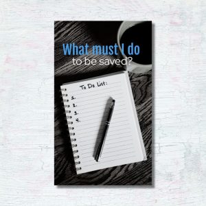What Must I Do To Be Saved?